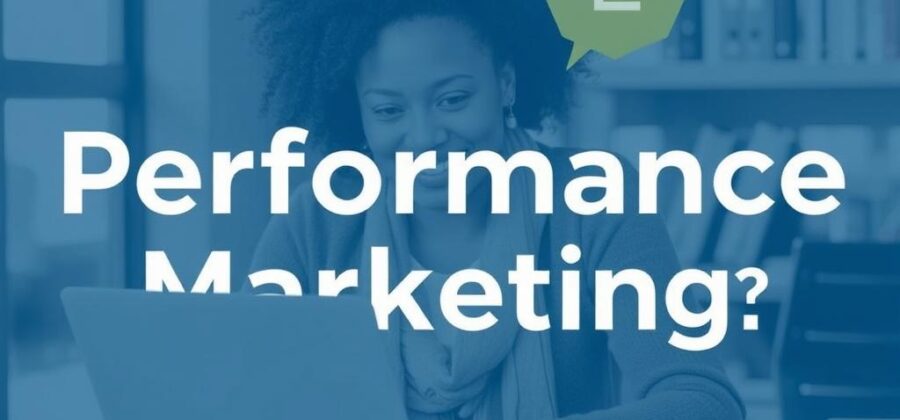 What is performance marketing and how is it different?