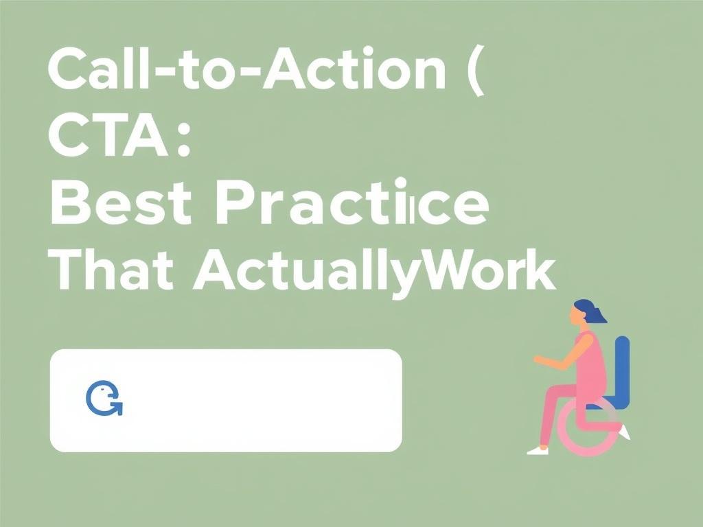 Call-to-Action (CTA) Best Practices That Actually Work. accessibility: make CTAs usable for everyone