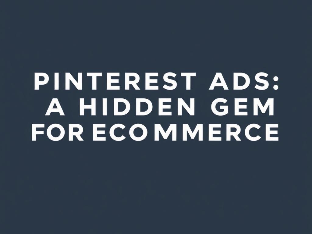 Pinterest Ads: A Hidden Gem for Ecommerce Brands. Pitfalls and mistakes to avoid