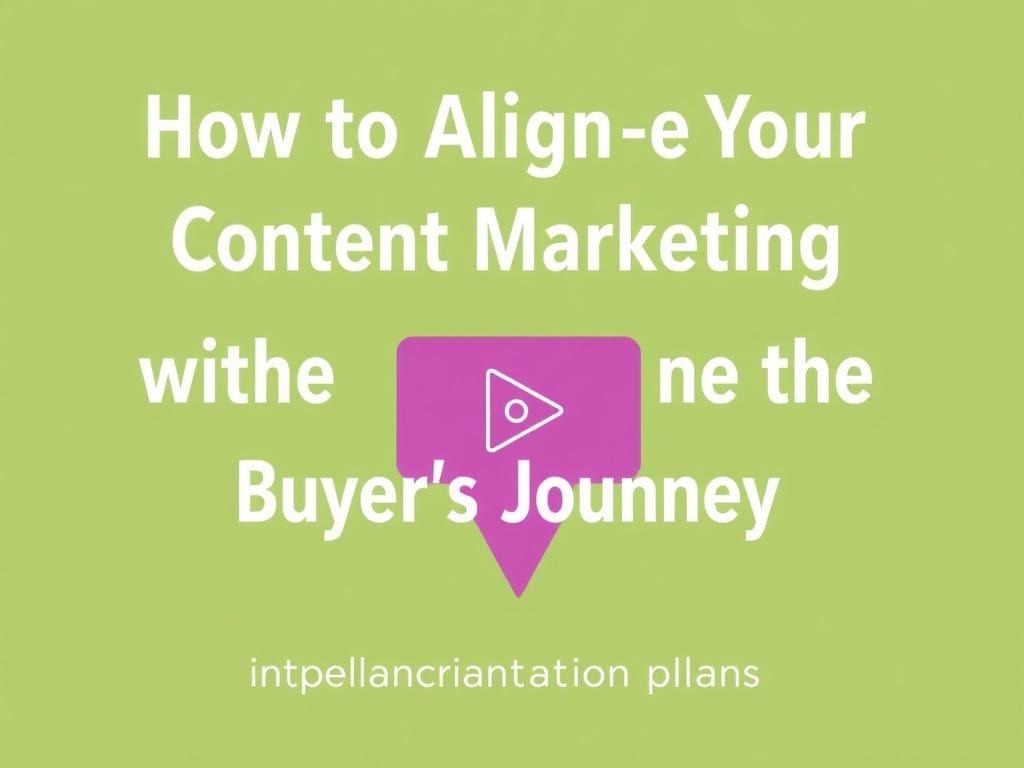 How to Align Your Content Marketing with the Buyer’s Journey. Step-by-step implementation plan